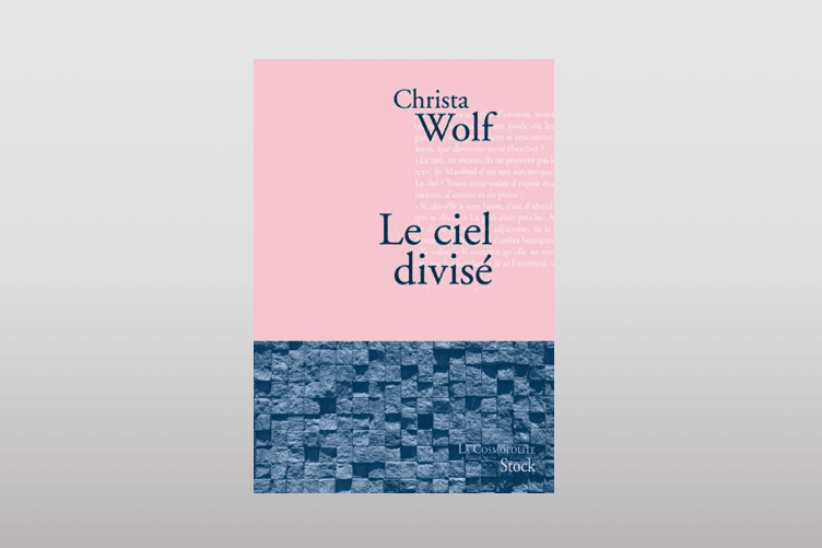 «Le ciel divisé» de Christa Wolf (éditions Stock), d’abord paru sous le titre français «Le ciel partagé».   