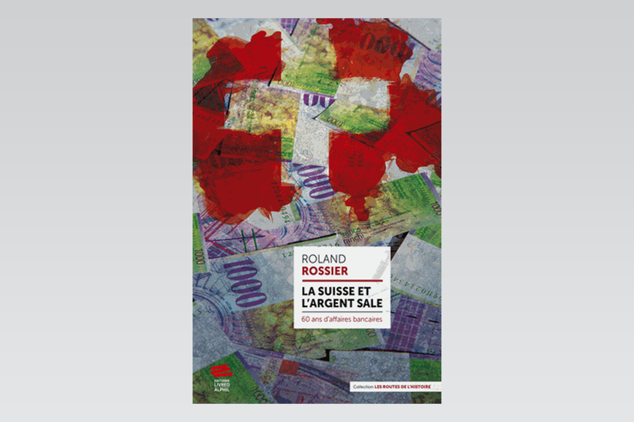 Le secret bancaire suisse a attiré criminels et dictateurs dont Roland Rossier relate les méfaits. (Photo: Maison Moderne)