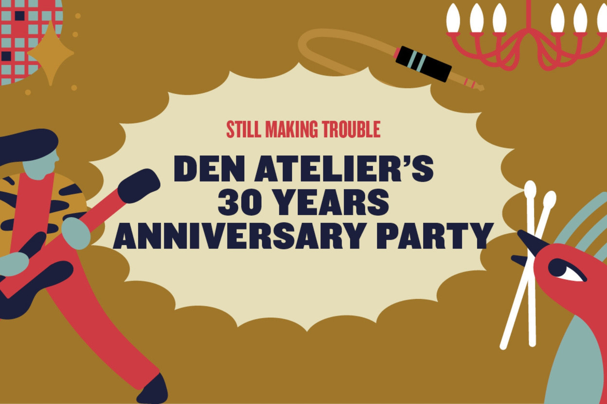 30 years in & still making trouble (den Atelier)