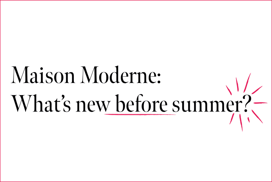Maison Moderne : What’s new before summer? Visual : Maison Moderne