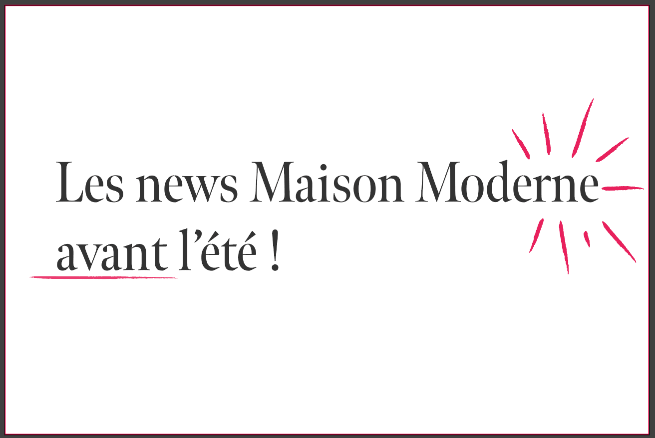 Les news Maison Moderne avant l’été ! Visuel : Maison Moderne