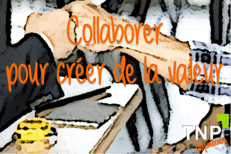 Collaborer pour créer de la valeur Photo : TNP Luxembourg